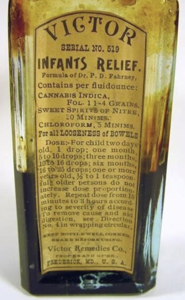 old time cough medicine ingredients - Victor Serial No. 519 Infants Relief. Formula of Dr. P. D. Fahrney, Contains per fluidounce Cannabis Indica, Fol. 114 Grains, Sweet Spirits Of Nitre, 20 Minims. Chloroform, 5 Minims, For all Looseness of Bowels Dose F